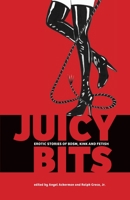 Juicy Bits: Erotic Stories of BDSM, Fetish & Kink 1957863188 Book Cover