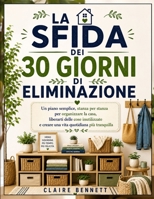 La Sfida dei 30 Giorni di Eliminazione: Un piano semplice stanza per stanza per organizzare la casa, liberarti delle cose inutilizzate e creare una vita quotidiana più tranquilla (Italian Edition) B0HFG6884G Book Cover