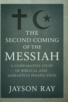 The Second Coming of the Messiah: A Comparative Study of Biblical and Ahmadiyya Perspectives B0FGWC33NQ Book Cover