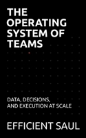 The Operating System of Teams: Data, Decisions, and Execution at Scale (Data & Systems Thinking Series) B0FLF4W4LL Book Cover