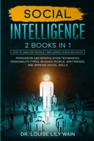 Social Intelligence: How to Analyze People + Influence Human Behavior. Persuasion and Manipulation Techniques, Personality Types, Reading People, Win Friends, and Improve Social Skills 1801122539 Book Cover