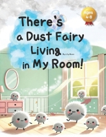 There's a Dust Fairy Living in My Room: Find a New Home B0DS4RLJV6 Book Cover