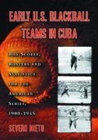 Early U.S. Blackball Teams in Cuba: Box Scores, Rosters and Statistics for the American Series, 19001945 (Box Scores, Rosters and Statistics for the American Series,) 0786419288 Book Cover