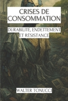 Crises De Consommation: Durabilité, Endettement Et Résistance (Consumérisme et Société : Histoire, Psychologie et Crises Contemporaines) (French Edition) B0F8QJGHJL Book Cover