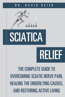 Sciatica Relief: The Complete Guide to Overcoming Sciatic Nerve Pain, Healing the Underlying Causes, and Restoring Active Living (Active Life Orthopedics Guides) B0HJGF38JP Book Cover