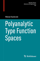 Polyanalytic Type Function Spaces (Operator Theory: Advances and Applications, 305) 3031761804 Book Cover