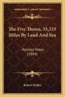 The Five Threes - 33,333 Miles by Land and Sea, Holiday Notes 1241425973 Book Cover