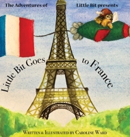 Little Bit Goes to France : The Adventures of Little Bit 1986800628 Book Cover