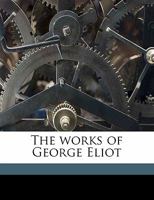 The works of George Eliot 1142920968 Book Cover