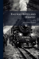 Railway Rates and Traffic 1177462834 Book Cover