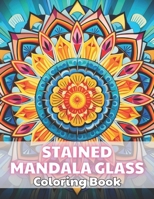 Stained Mandala Glass Coloring Book: High Quality +100 Beautiful Designs B0CSW12W51 Book Cover