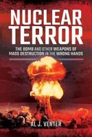 Nuclear Terror: The Bomb and Other Weapons of Mass Destruction in the Wrong Hands 1526723042 Book Cover