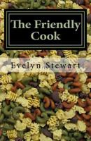 The Friendly Cook: Remembering, with Recipes 1499398808 Book Cover