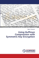 Using Huffman Compression with Symmetric Key Encryption 3659557293 Book Cover