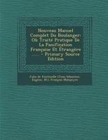 Nouveau Manuel Complet Du Boulanger: Ou Traité Pratique de la Panification Française Et �trang�re ...... 2013067445 Book Cover