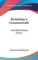Reclaiming a Commonwealth, and Other Essays 1437078990 Book Cover