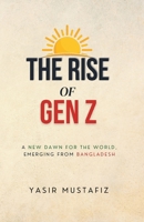 THE RISE OF GEN Z: A NEW DAWN FOR THE WORLD, EMERGING FROM BANGLADESH B0DRYJN5MP Book Cover