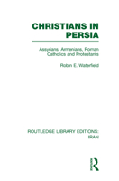 Christians in Persia: Assyrians, Armenians, Roman Catholics and Protestants 0042750016 Book Cover