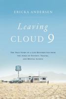 Leaving Cloud 9: The True Story of a Life Resurrected from the Ashes of Poverty, Trauma, and Mental Illness 1400208270 Book Cover