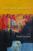 What Next, Old Knife?: Poems 098399756X Book Cover