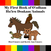 My First Book of O'Odham Ha'icu Doakam / Animals B0G4WN3TG3 Book Cover