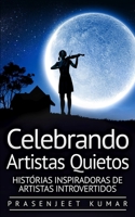 Celebrando Artistas Quietos: Histórias Inspiradoras de Artistas Introvertidos B09NGR6DT5 Book Cover