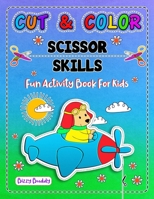 Cut & Color Scissor Skills Fun Activity Book For Kids: Jumbo Coloring & Scissor Practice Book For Children B08Y49YCM8 Book Cover