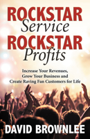 Rockstar Service. Rockstar Profits.: Increase Your Revenues, Grow Your Business and Create Raving Fan Customers for Life 1642792225 Book Cover