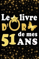 Le Livre d'Or de mes 51 ans: cadeau pour femme/ cadeau pour homme/ cadeau pour ami/ cadeau pour amie/ cadeau anniversaire 51 ans/cadeau Anniversaire pour femme/cadeau Anniversaire pour homme/ cadeau A B084DG25DN Book Cover