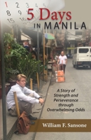 5 Days in Manila A Story of Strength and Perseverance through Overwhelming Odds 1614939128 Book Cover