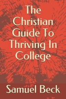 The Christian Guide To Thriving In College 1693656027 Book Cover