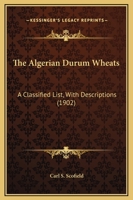 The Algerian Durum Wheats: A Classified List, with Descriptions 1018699228 Book Cover