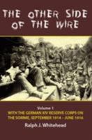 The Other Side Of The Wire Volume 1: With The German Xiv Reserve Corps On The Somme, September 1914 June 1916 (Blue Jacket Bks) 1908916893 Book Cover