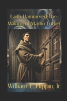 Faith Hammered: The Making of Martin Luther B0F37ZL1YL Book Cover