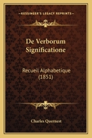 De Verborum Significatione: Recueil Alphabetique (1851) 1160414645 Book Cover