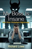 My Boss Is Insane: And Other Workplace Nightmares 1972810286 Book Cover