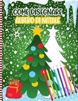 Come Disegnare Albero Di Natale: Libro Di Attività Natalizie Per Bambini: Illustrazioni Divertenti Per Esercitarsi E Imparare a Disegnare Abilità .. ... Di Natale Per Bambini B08P3QVX9J Book Cover