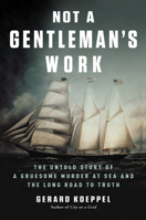 Not a Gentleman's Work: A Gruesome Murder and the Long Road to Justice 0306903385 Book Cover