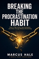 Breaking The Procrastination Habit: How to Take Action, Stay Consistent, and Follow Through Without Overthinking (Mental Reset) B0GX19TFSM Book Cover