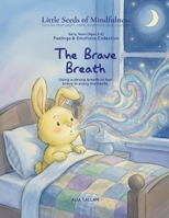 The Brave Breath: Feelings & Emotions Collection (Little Seeds of Mindfulness: Early Years (Ages 2–6)) B0G29P8H86 Book Cover