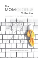 The Momologue Collective: An Anthology by Self-Identifying Mothers B0BM3CJPGG Book Cover