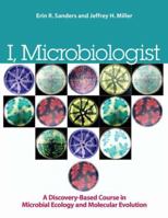 I, Microbiologist: A Discovery-Based Course in Microbial Ecology and Molecular Evolution 1555814700 Book Cover