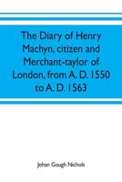 The Diary Of Henry Machyn: Citizen And Merchant-Taylor Of London From A.D. 1550-1563 (1848) 935370197X Book Cover