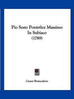 Pio Sesto Pontefice Massimo In Subiaco (1789) 1120336686 Book Cover