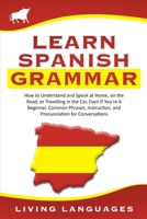 Learn Spanish Grammar: How to Understand and Speak at Home, on the Road, or Travelling in the Car, Even If You’re A Beginner. Common Phrases, ... (Learn Spanish Step by Step in an Easy Way) B085HMVLBQ Book Cover