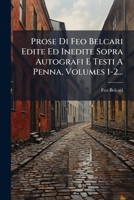 Prose Di Feo Belcari Edite Ed Inedite Sopra Autografi E Testi A Penna, Volumes 1-2... 1278298827 Book Cover