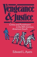 Vengeance and Justice: Crime and Punishment in the Nineteenth-Century American South 0195039882 Book Cover
