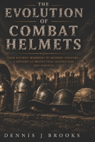 The Evolution of Combat Helmets : A History of Protection, Innovation, and Survival B0H2LRMRZC Book Cover