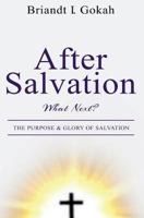 After Salvation, What Next?: The Purpose & Glory of Salvation 1720894035 Book Cover