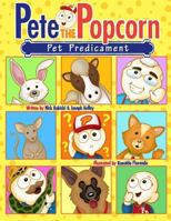 Pete the Popcorn: Pet Predicament 1542858097 Book Cover